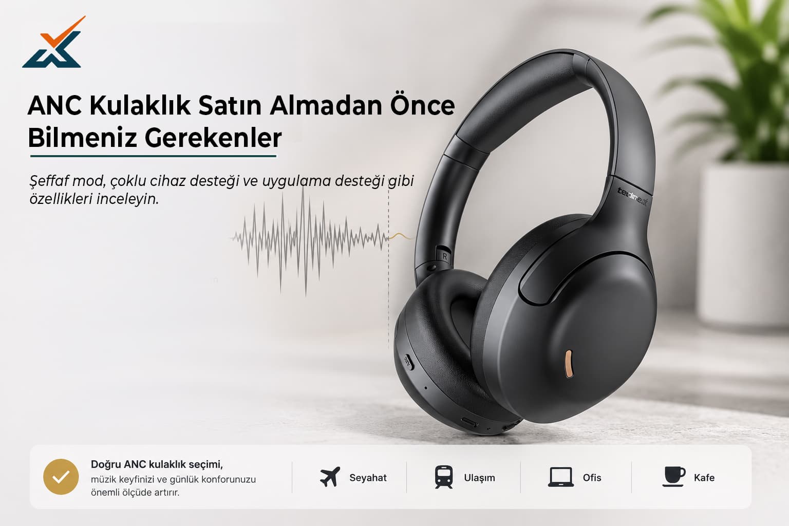 ANC Kulaklık Satın Almadan Önce Bilmeniz Gerekenler